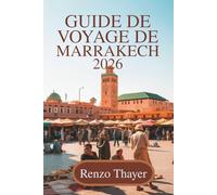 Guide de voyage de Marrakech 2026: Découvrez la culture, les couleurs et les saveurs du Maroc