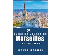 Guide de voyage de Marseille 2025-2026: Découvrez la ville à travers les marchés locaux, les randonnées côtières et la cuisine méditerranéenne