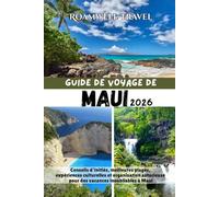 GUIDE DE VOYAGE DE MAUI 2026: Conseils d'initiés, meilleures plages, expériences culturelles et organisation astucieuse pour des vacances inoubliables à Maui