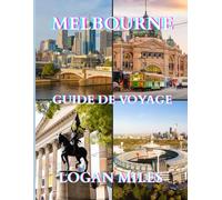 Guide de voyage de Melbourne 2025-2026: Découvrez la capitale culturelle de l'Australie : trésors cachés, attractions incontournables et conseils essentiels
