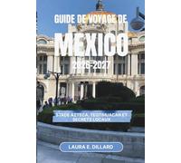 GUIDE DE VOYAGE DE MEXICO 2026-2027: Stade Azteca, Teotihuacan et secrets locaux