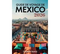 Guide de Voyage de Mexico 2026: Découvrez l’âme vibrante de la capitale mexicaine : culture, gastronomie, histoire et aventures locales - votre compagnon idéal pour la Coupe du Monde 2026 et au-delà