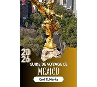 GUIDE DE VOYAGE DE MEXICO 2026: Tout ce que vous devez savoir pour découvrir son énergie et sa diversité