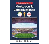 Guide de voyage de Mexico pour la Coupe du Monde 2026 (Couleurs): Explorez les stades emblématiques, la culture locale, les expériences des ... conseils pratiques pour les fans de football