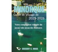 Guide de voyage de Minorque 2025-2026: Votre compagnon complet du joyau des Baléares