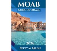 GUIDE DE VOYAGE DE MOAB 2026: Sentiers, culture, gastronomie et aventure