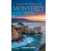 Guide de voyage de Monterey 2026: Découvertes, Histoire, Plages, Goûts Locaux et Expériences Inoubliables - Avec un Chapitre Spécial sur l’Impact ... Événements Sportifs Internationaux de 2026