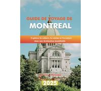 GUIDE DE VOYAGE DE MONTRÉAL 2025: Explorez la culture, la cuisine et l'aventure dans une destination inoubliable