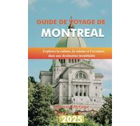 GUIDE DE VOYAGE DE MONTRÉAL 2025: Explorez la culture, la cuisine et l'aventure dans une destination inoubliable