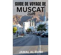 GUIDE DE VOYAGE DE MUSCAT 2026: Explorez Mascate : le guide de voyage complet 2026 de la capitale omanaise - Principales attractions, culture, ... pour une première visite et un retour