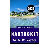 GUIDE DE VOYAGE DE NANTUCKET 2025: Grâce insulaire, aventure côtière, où le patrimoine, la beauté côtière et le charme moderne convergent