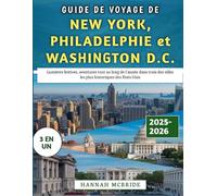 Guide De Voyage De New York, Philadelphie et Washington D.C. 2025-2026: Lumières festives, aventures tout au long de l'année dans trois des villes les plus historiques des États-Unis