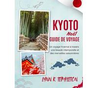 GUIDE DE VOYAGE DE NOËL À KYOTO: Un voyage magique à travers lumières, festivités et merveilles cachées pour les visiteurs novices