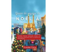 Guide de voyage de Noël à Las Vegas 2025: Lumières festives, spectacles d'hiver et attractions saisonnières dans la capitale du divertissement