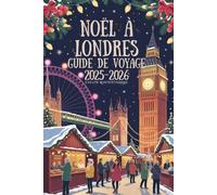Guide de voyage de Noël à Londres 2025-2026: Marchés festifs, lumières magiques, événements saisonniers, attractions hivernales, conseils de voyage et expériences de vacances pour une escapade europée