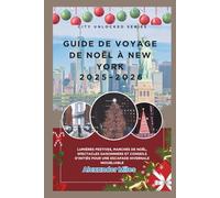 Guide de voyage de Noël à New York 2025-2026: Lumières festives, marchés de Noël, spectacles saisonniers et conseils d'initiés pour une escapade hivernale inoubliable