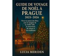 Guide de voyage de Noël à Prague 2025-2026: Vivez la saison des fêtes avec la magie de la vieille ville, la nourriture de saison et les traditions
