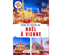 Guide de Voyage de Noël à Vienne 2025-2026: Découvrez les meilleurs marchés de Noël et attractions hivernales festives de Vienne