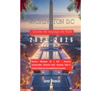 Guide de voyage de Noël à Washington DC 2025-2026: Découvrez Washington DC à Noël : attractions incontournables, événements festifs, restaurants, ... pour une escapade hivernale parfaite