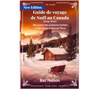 Guide de voyage de Noël au Canada 2024-2025: Découvrez des aventures festives et des joyaux cachés de l'hiver