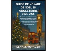 Guide de Voyage de Noël en Angleterre 2025-2026: Découvrez les lumières de Londres, le charme de la campagne anglaise, les marchés de Noël, les châteaux historiques et les traditions ...