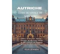 Guide de voyage de Noël en Autriche 2026: Célébrez les fêtes avec élégance - Découvrez les plus beaux marchés de Noël d’Autriche, des escapades alpines et des délices culinaires