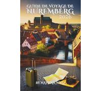 GUIDE DE VOYAGE DE NUREMBERG 2026: Là où les pierres médiévales murmurent, où l'histoire respire et où la vie quotidienne rayonne encore