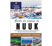 Guide de voyage de Nuuk: Votre guide de la capitale du Groenland avec attractions, itinéraires, restaurants et conseils d'initiés