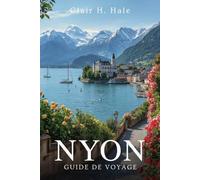 GUIDE DE VOYAGE DE Nyon: Explorez le riche patrimoine de Nyon, la beauté pittoresque du bord du lac et les aventures en plein air passionnantes sur la Riviera suisse