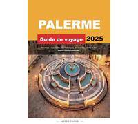 GUIDE DE VOYAGE DE PALERME 2025: Un voyage à travers des sites historiques, des marchés animés et des saveurs méditerranéennes