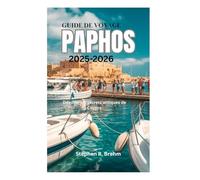 GUIDE DE VOYAGE DE PAPHOS 2025-2026: Dévoiler les secrets antiques de Chypre