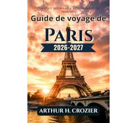 Guide de voyage de Paris 2026-2027: Planification par arrondissement, réservations dans les principaux musées, informations sur les pass musées et coûts