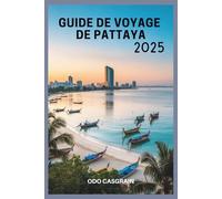 Guide de voyage de Pattaya 2025: Découvrez les plages, les îles, la vie nocturne, la cuisine, les excursions d'une journée, la culture, le bien-être ... à petit budget, les escapades de luxe