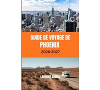GUIDE DE VOYAGE DE PHOENIX 2026-2027: Sentiers du désert, culture et départ sans complications