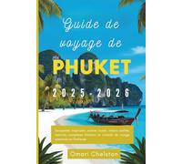 Guide de voyage de Phuket 2025-2026: Escapades tropicales, cuisine locale, trésors cachés, festivals, complexes hôteliers et conseils de voyage essentiels en Thaïlande