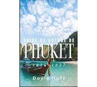 Guide de voyage de Phuket 2026-2027: Découvrez les excursions insulaires, les visites de temples, les journées à la plage et les authentiques repas thaïlandais le long de la côte d'Andaman.