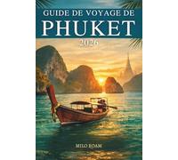 GUIDE DE VOYAGE DE PHUKET 2026: Découvrez les baies turquoise, les temples dorés et l'âme tropicale du sud de la Thaïlande