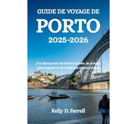 GUIDE DE VOYAGE DE PORTO 2025-2026: À la découverte de trésors cachés, de rivages pittoresques et de traditions intemporelles