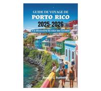GUIDE DE VOYAGE DE PORTO RICO 2025-2026: À la découverte du cœur des Caraïbes