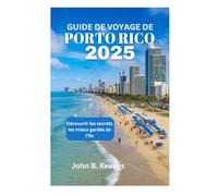 GUIDE DE VOYAGE DE PORTO RICO 2025: Découvrir les secrets les mieux gardés de l'île