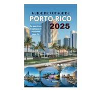 GUIDE DE VOYAGE DE PORTO RICO 2025: Île aux rêves tropicaux et Horizons sans fin