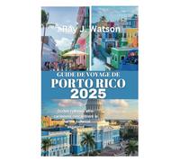 GUIDE DE VOYAGE DE PORTO RICO 2025: Où les rythmes afro-caribéens rencontrent le charme colonial espagnol
