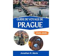 GUIDE DE VOYAGE DE PRAGUE 2025-2026: À la découverte de la magie, des mythes et de l'âme de l'Europe centrale