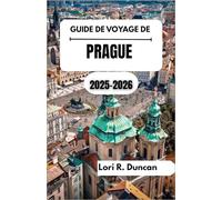GUIDE DE VOYAGE DE PRAGUE 2025-2026: Un voyage au cœur de la Bohême, où l'histoire, la culture et la beauté intemporelle tchèques prennent vie