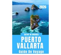 GUIDE DE VOYAGE DE PUERTO VALLARTA 2026: Le Compagnon complet du visiteur, qu'il soit novice ou habitué, pour découvrir les plages, les trésors ... conseils pratiques pour bien planifier son