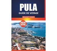 Guide de voyage de Pula 2026: Explorer la côte adriatique de la Croatie : plages, amphithéâtre romain, cuisine locale, plans d'itinéraire et choses à faire dans la péninsule d'Istrie