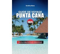 GUIDE DE VOYAGE DE PUNTA CANA 2025: Offrez-vous des plages immaculées, des complexes luxueux et du golf de classe mondiale dans la première escapade des Caraïbes