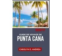 Guide de Voyage de Punta Cana 2026/27: Explorez la République dominicaine : que faire, où loger, comment gérer son budget, conseils locaux, cartes et itinéraires simples.