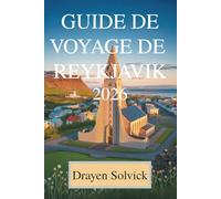 GUIDE DE VOYAGE DE REYKJAVIK 2026: Découvrez les merveilles cachées de l'Islande