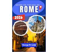 Guide de voyage de Rome 2026: Conçu pour une planification réfléchie, des attentes réalistes et un temps précieux dans l'une des capitales les plus exigeantes d'Europe.